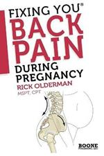 Fixing You: Back Pain During Pregnancy: Self Treatment for Sciatica, Back Pain, Si Joint or Pelvic Pain, and Advice for Postpartum Abdominal Strengthening