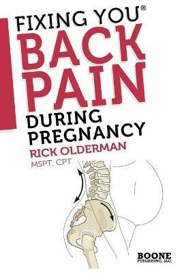 Fixing You: Back Pain During Pregnancy: Self Treatment for Sciatica, Back Pain, Si Joint or Pelvic Pain, and Advice for Postpartum Abdominal Strengthening - Rick Olderman - cover