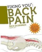 Fixing You: Back Pain: Self Treatment for Sciatica, Bulging and Herniated Discs, Stenosis, Degenerative Discs, and Other Diagnoses - Rick Olderman - cover