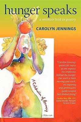 Hunger Speaks: A Memoir Told in Poetry. A Celebration of Recovery from an Eating Disorder - Carolyn Jennings - cover