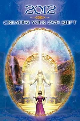 2012: CreatingYour Own Shift - Dolores Cannon,Hunt Henion,Colin Whitby - cover