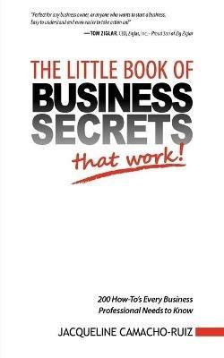 The Little Book of Business Secrets That Work! - Jacqueline Camacho-Ruiz - cover