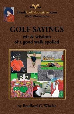 GOLF SAYINGS wit & wisdom of a good walk spoiled - Bradford Gordon Wheler - cover