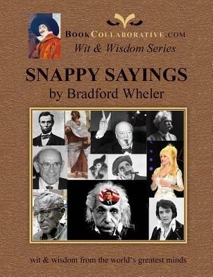 Snappy Sayings Wit & Wisdom from the World's Greatest Minds - Bradford Grdon Wheler - cover