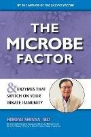 The Microbe Factor: Your Innate Immunity and the Coming Health Revolution - Hiromi Shinya - cover