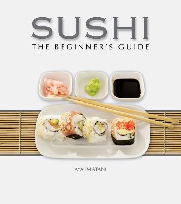 Sushi: The Beginner's Guide - Aya Imatani - cover