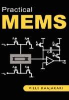Practical MEMS: Analysis and Design of Microsystems, MEMS Sensors (accelerometers, Pressure Sensors, Gyroscopes), Sensor Electronics, Actuators, RF MEMS, Optical MEMS, and Microfluidic Systems - Ville Kaajakari - cover
