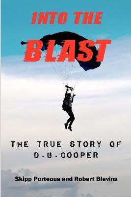 Into The Blast - The True Story of D.B. Cooper - Revised Edition - Skipp Porteous,Robert Blevins - cover