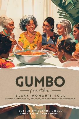 Gumbo for the Black Woman's Soul: Stories of Resilience, Triumph, and the Power of Sisterhood - Leanne Dolce,Aviella Aloha,Elaine Tatum - cover