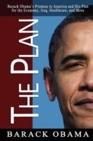 The Plan: Barack Obama's Promise to America and His Plan for the Economy, Iraq, Healthcare, and More - cover