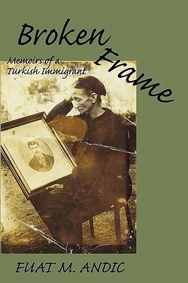 Broken Frame: Memoirs of a Turkish Immigrant - Fuat M Andic - cover