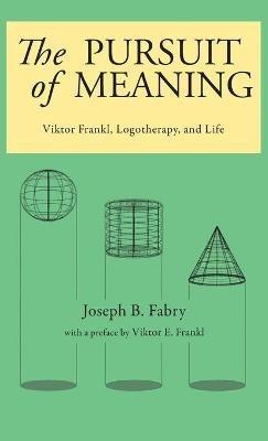 The Pursuit of Meaning: Viktor Frankl, Logotherapy, and Life - Joseph B Fabry - cover