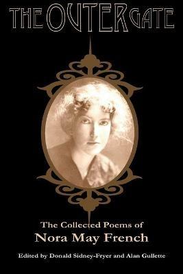 The Outer Gate: The Collected Poems of Nora May French - Nora May French - cover