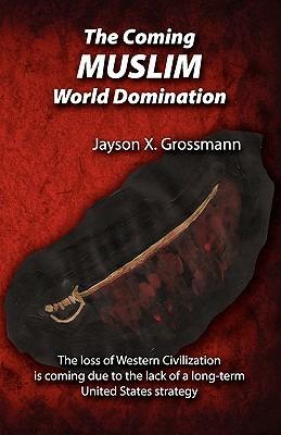 The Coming Muslim World Domination - Jason X Grossman - cover