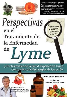 Perspectivas En El Tratamiento De La Enfermedad De Lyme: 13 Profesionales De La Salud Expertos En La Enfermedad De Lyme Comparten Sus Estrategias De Curacion - Connie Strasheim - cover