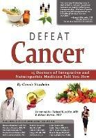 Defeat Cancer: 15 Doctors of Integrative & Naturopathic Medicine Tell You How - Connie Strasheim - cover