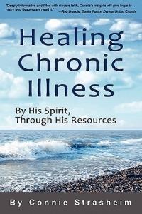 Healing Chronic Illness: By His Spirit, Through His Resources - Connie Strasheim - cover