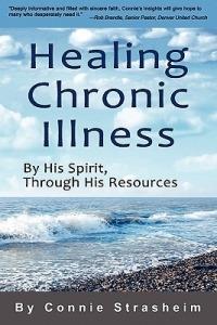 Healing Chronic Illness: By His Spirit, Through His Resources - Connie Strasheim - cover