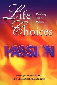 Life Choices: Pursuing Your Passion - Jeff Civillico,Dallas Humble,Judi Moreo - cover