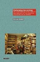 Performing the Archive: The Transformation of the Archive in Contemporary Art from Repository of Documents to Art Medium - Simone Osthoff - cover