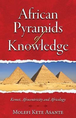 African Pyramids of Knowledge - Molefi Kete Asante - cover