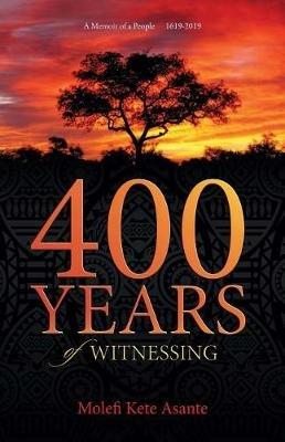 400 YEARS of WITNESSING - Molefi Kete Asante - cover