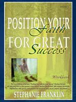 Position Your Faith for Great Success Workbook