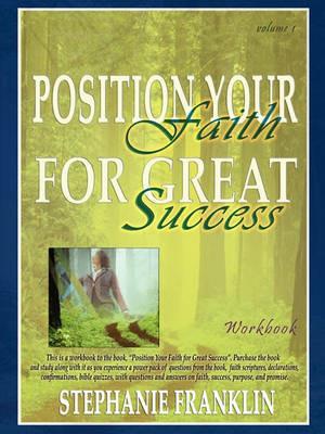 Position Your Faith for Great Success Workbook - Stephanie Franklin - cover