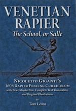 Venetian Rapier: Nicoletto Giganti's 1606 Rapier Fencing Curriculum