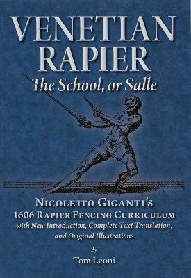 Venetian Rapier: Nicoletto Giganti's 1606 Rapier Fencing Curriculum - Tom Leoni - cover