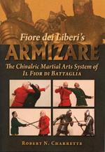 Fiore dei Liberi's Armizare: The Chivalric Martial Arts System of Il Fior di Battaglia
