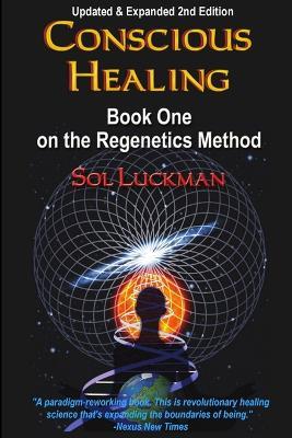 Conscious Healing: Book One on the Regenetics Method - Sol Luckman - cover
