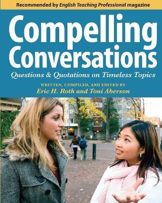 Compelling Conversations: Questions and Quotations on Timeless Topics - Eric H Roth,Toni W Aberson - cover