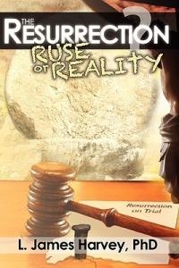 The Resurrection - Ruse or Reality? - L James Harvey - cover