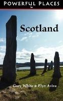 Powerful Places in Scotland - Gary White,Elyn Aviva - cover