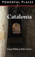 Powerful Places in Catalonia - Gary White,Elyn Aviva - cover