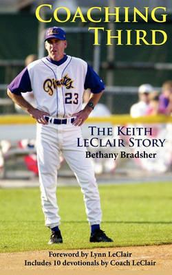 Coaching Third: The Keith LeClair Story - Bethany Bradsher,Keith LeClair - cover