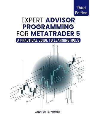 Expert Advisor Programming for MetaTrader 5: A Practical Guide to Learning MQL5 - Andrew R Young - cover