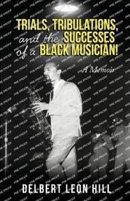 Trial and Tribulations of a Successful Black Musician A Memoir