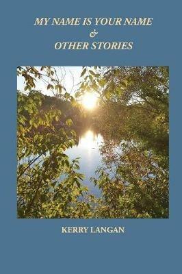 My Name Is Your Name & Other Stories - Kerry Langan - cover