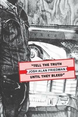Tell the Truth Until They Bleed - Josh Alan Friedman - cover