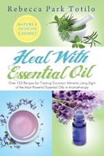 Heal with Essential Oil: Nature's Medicine Cabinet