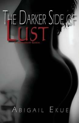 The Darker Side of Lust: 5th Anniversary Edition - Abigail Ekue - cover