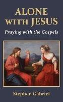 Alone with Jesus: Praying with the Gospels - Stephen Gabriel - cover