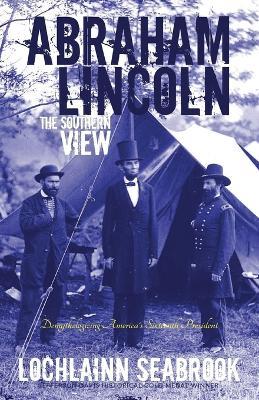 Abraham Lincoln: The Southern View - Lochlainn Seabrook - cover