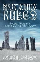 Britannia Rules: Goddess-Worship in Ancient Anglo-Celtic Society - Lochlainn Seabrook - cover
