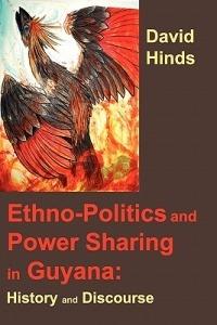 Ethnopolitics and Power Sharing in Guyana: History and Discourse - David Hinds - cover