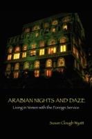 Arabian Nights and Daze: Living in Yemen with the Foreign Service - Susan Clough Wyatt - cover