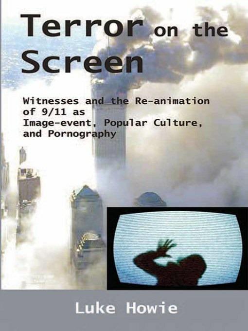 Terror on the Screen: Witnesses and the Reanimation of 9/11 as Image-event, Popular Culture and Pornography - Luke Howie - cover