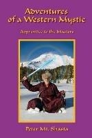 Adventures of a Western Mystic: Apprentice to the Masters - Peter Mt. Shasta - cover